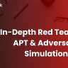 In-Depth Red Teaming: APT & Adversary Simulation